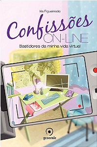 Confissões On-line Bastidores da minha vida virtual