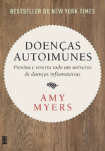 Doenças autoimunes: Previna e reverta todo um universo de doenças inflamatórias