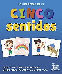 Cinco sentidos: Desafios com figuras para entender melhor olfato, paladar, visão, audição de tato.