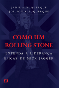 Como um rolling stone: entenda a liderança eficaz de mick jagger
