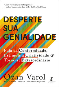 Desperte sua genialidade: fuja da conformidade, estimule a criatividade e torne-se extraordinário