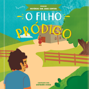 O filho pródigo - coleção histórias que Jesus contou: A parábola do perdão contada para crianças com linguagem simples e cativante