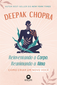 Reinventando O Corpo, Reanimando A Alma: Como criar um novo você