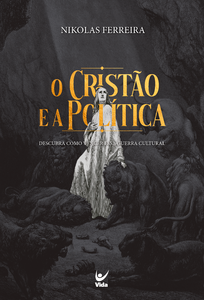O cristão e a política: descubra como vencer a guerra cultural
