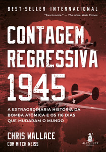 Contagem regressiva 1945: A extraordinária história da bomba atômica e os 116 dias que mudaram o mundo