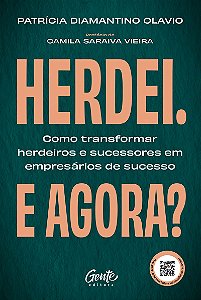 Herdei. E agora?: Como transformar herdeiros e sucessores em empresários de sucesso