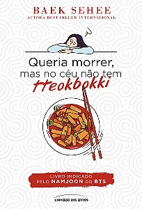 Queria morrer, mas no céu não tem tteokbokki