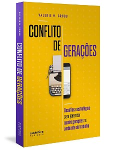 Conflito de Gerações: desafios e estratégias para gerenciar quatro gerações no ambiente de trabalho