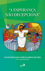 "A Esperança Não Decepciona" - Encontros para o Mês da Bíblia de 2025: Carta aos Romanos