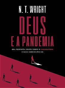Deus e a pandemia: Uma resposta cristã sobre o coronavírus e suas consequências