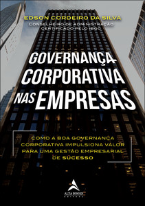 Governança corporativa nas empresas: como a boa governança corporativa impulsiona valor para uma gestão empresarial de sucesso