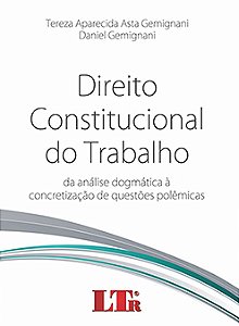 Direito constitucional do trabalho Da análise dogmática à concretização de questões polêmicas