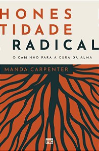 Honestidade radical: O caminho para a cura da alma