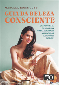 Guia da beleza consciente: uma jornada em direção a uma prática de cuidados mais naturais, sustentáveis e atentos