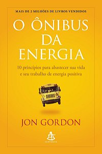O Ônibus da Energia: 10 princípios para abastecer sua vida e seu trabalho de energia positiva