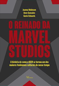 O reinado da Marvel Studios: A história de como o UCM se tornou um dos maiores fenômenos culturais do nosso tempo