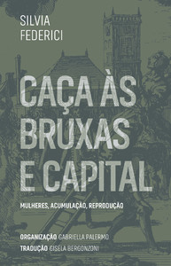 Caças às bruxas e capital: mulheres, acumulação, reprodução
