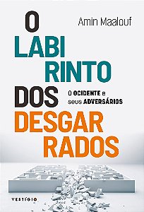 O labirinto dos desgarrados: O Ocidente e seus adversários