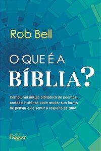 O que é a Bíblia?: Como uma antiga biblioteca de poemas, cartas e histórias pode mudar sua forma de pensar e de sentir a respeito de tudo