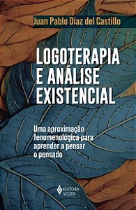 Logoterapia e análise existencial: Uma aproximação fenomenológica para aprender a pensar o pensado