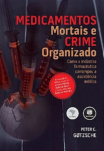 Medicamentos Mortais e Crime Organizado: Como a Indústria Farmacêutica Corrompeu a Assistência Médica