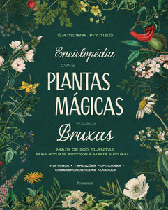 Enciclopédia das plantas mágicas para bruxas: Mais de 300 plantas para rituais, feitiços e magia natural