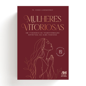 Mulheres Vitoriosas: Um itinerário de transformação espiritual da alma feminina