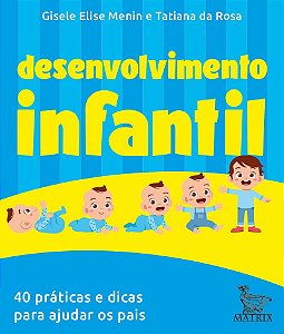 Desenvolvimento infantil: 40 práticas e dicas para ajudar os pais