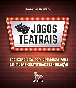 Jogos teatrais: 100 exercícios com dinâmicas para estimular criatividade e interação