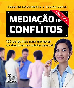Mediação de conflitos - empresas: 100 perguntas para melhorar o relacionamento interpessoal