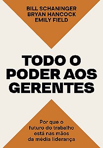 Todo o poder aos gerentes: Por que o futuro do trabalho está nas mãos da média liderança