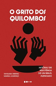 O grito dos quilombos: Histórias de resistência de um Brasil silenciado Histórias de resistência de um Brasil silenciado