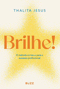 Brilhe!: Método estrela para o sucesso profissional