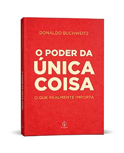 O poder da única coisa: O que realmente importa