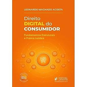 DIREITO DIGITAL DO CONSUMIDOR FUNDAMENTOS ESTRUTURAIS E PRATICA JURIDICA 2026