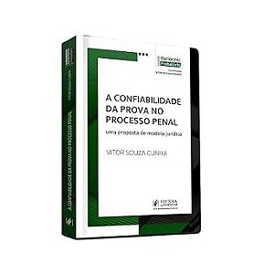 A CONFIABILIDADE DA PROVA NO PROCESSO PENAL - UMA PROPOSTA DE MODELO JURÍDICO (2026)