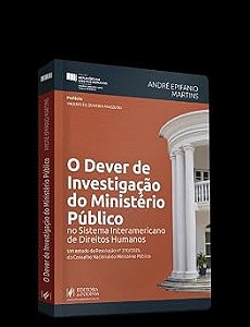 O DEVER DE INVESTIGACAO DO MINISTERIO PUBLICO NO SISTEMA INTERAMERICANO DE DIREITOS HUMANOS 2026