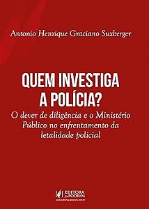 Quem Investiga a Polícia? O dever de diligência e o Ministério Público no enfrentamento da letalidade policial (2026)