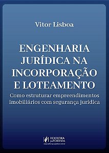 Engenharia Jurídica na Incorporação e Loteamento - Como Estruturar Empreendimentos Imobiliários com Segurança Jurídica (2026)