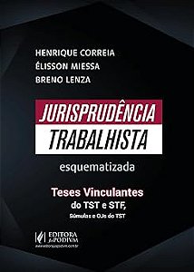 Jurisprudência Trabalhista Esquematizada: Teses Vinculantes do TST, STF, Súmulas e OJs do TST (2026) Juspodivm