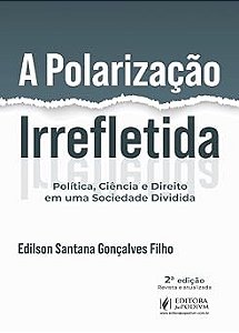 A Polarização Irrefletida - Política, Ciência E Direito Em Uma Sociedade Dividida (2026)