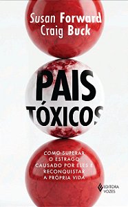 Pais tóxicos: Como superar o estrago causado por eles e reconquistar a própria vida
