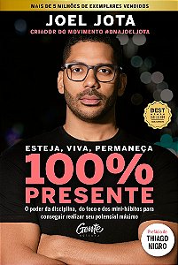 Esteja, viva, permaneça 100% Presente: O poder da disciplina, do foco e dos minihábitos para conseguir realizar seu potencial máximo