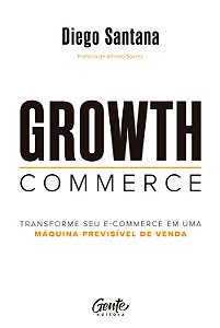 Growth Commerce: Transforme seu e-commerce em uma máquina previsível de venda
