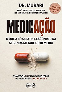 Medicação: o que a psiquiatria escondeu na segunda metade do remédio: Uma nova mentalidade para parar de sobreviver e voltar a viver