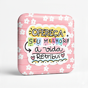 Ofereça seu melhor, a vida retribui