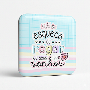 Não esqueça de regar os seus sonhos