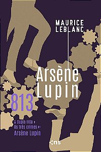 Os Três Crimes E A Vida Dupla De Arsène Lupin