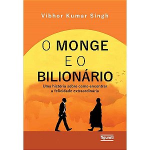 O Monge E O Bilionário Uma História Sobre Como Encontrar E Felicidade Extraordinária