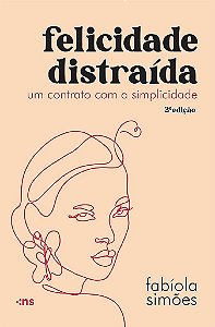 Felicidade Distraída Um Contrato Com A Simplicidade